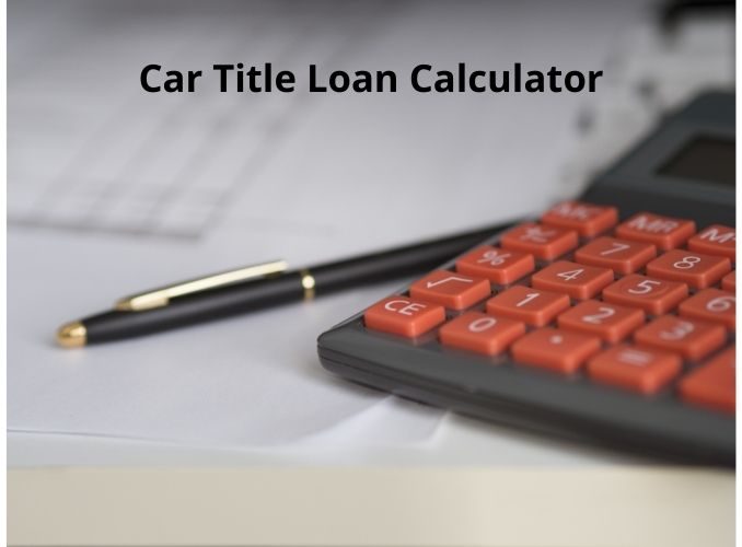 Take a few minutes to use a title loan calculator and get a lending estimate.
