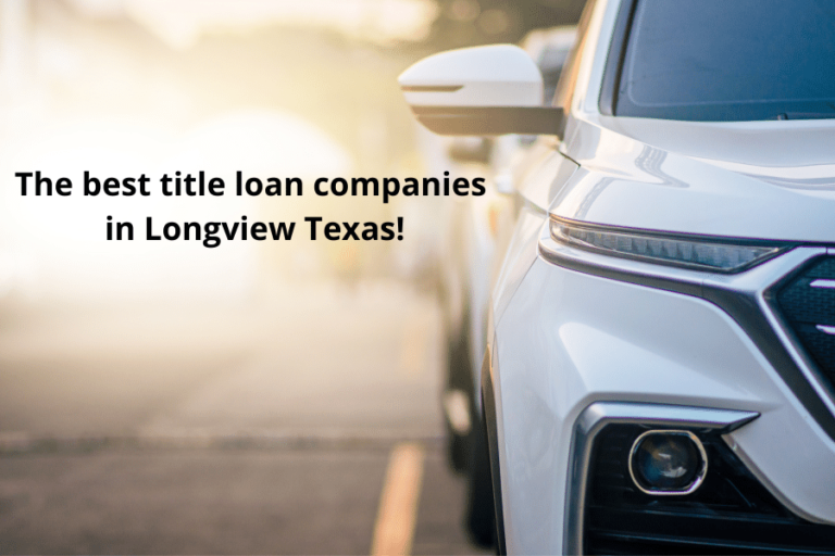 Same Day Approval Car Title Loans in Longview, TX