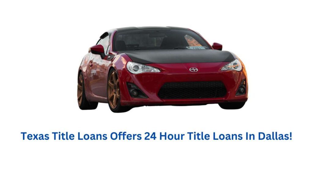Car Title Loans In Dallas TX With Loan Amounts Up To $20,000